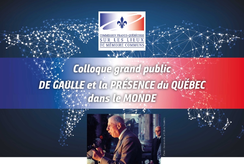 Colloque grand public, DE GAULLE et la PRÉSENCE du QUÉBEC  dans le MONDE