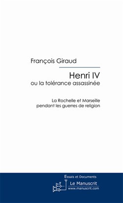 François Giraud | Henry IV ou la tolérence assassinée